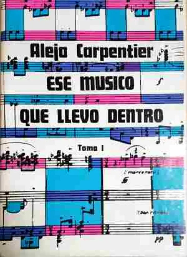 Alejo Carpentier ese musico que llevo dentro. Tom 1-3 - Книга