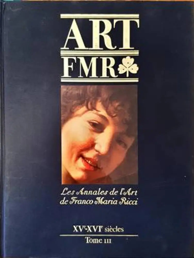 Art FMR. Les Annales de l’Art de Franco Maria Ricci. XV-XVIe siecles. Tome III - Книги