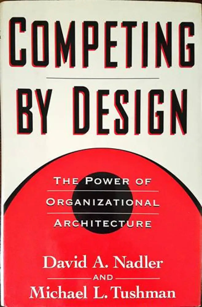 Competing by Design: The Power of Organizational Architecture - Книги