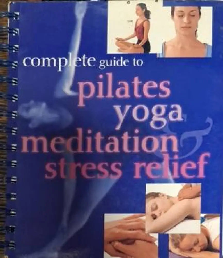 Complete Guide to Pilates Yoga Meditation & Stress Relief (2514) - Книга