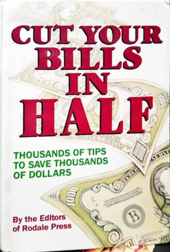 Cut Your Bills in Half: Thousands of Tips to Save Thousands of Dollars - Книги
