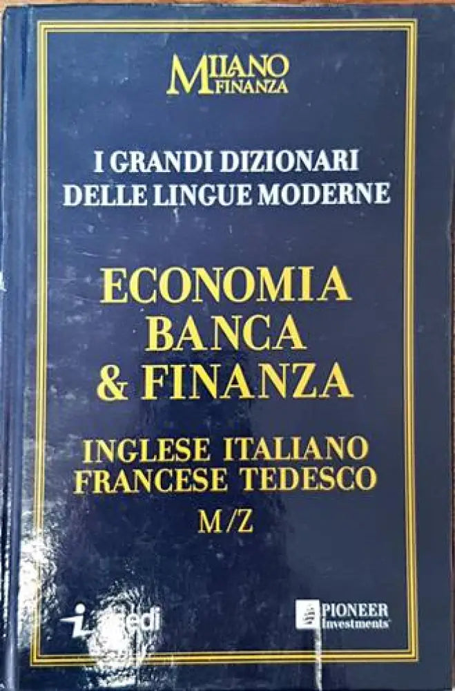I Grandi Dizionari delle Lingue Moderne. Volume 17. Economia Banca & Finanza. Ingleze / Italiano Francese Tedesco M/Z