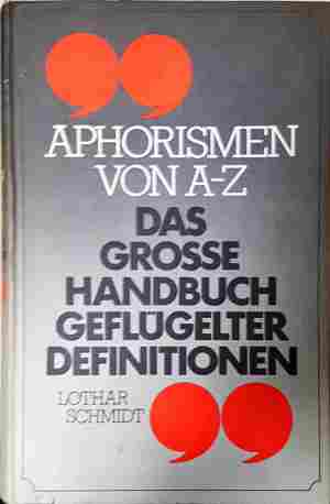 Aphorismen von A-Z - Das grosse Handbuch geflügelter Definitionen (62)