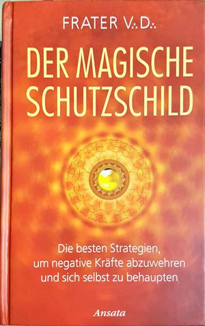 Der magische Schutzschild: Die besten Strategien, um negative Kräfte abzuwehren und sich selbst zu behaupten (6601)