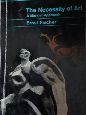 The Necessity of Art: A Marxist Approach – Ernst Fischer