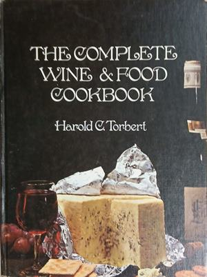 The Complete Wine & Food Cookbook – Harold C. Torbert – Galahad Books, 1970