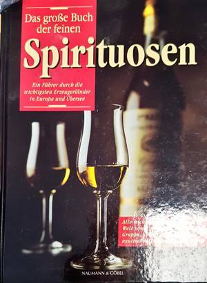 Das große Buch der feinen Spirituosen: Ein Führer durch die wichtigsten Erzeugerländer in Europa und Übersee (1234)