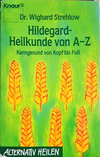 Hildegard-Heilkunde von A-Z: Kerngesund von Kopf bis Fuß (2776)