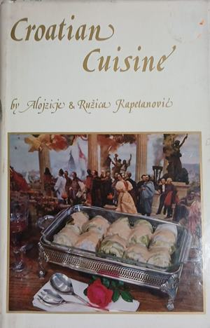 Croatian Cuisine – Alojzije & Ružica Kapetanović – Ragusan Press, 1984