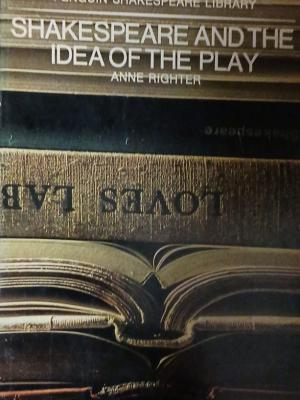 Shakespeare and the Idea of the Play – Anne Righter