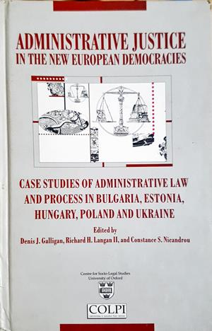 Administrative Justice in the New European Democracies: Case Studies of Administrative Law and Process in Bulgaria, Estonia, Hungary, Poland and Ukraine (1712)
