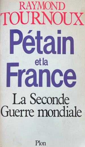 Pétain et la France: La Seconde Guerre mondiale - Raymond Tournoux