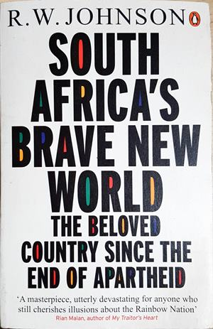South Africa's Brave New World. The Beloved Country Since the End of Apartheid — R.W. Johnson (2594)