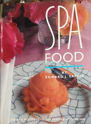 Spa Food: Menus & Recipes from the Sonoma Mission Inn – Edward J. Safdie