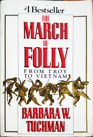 The March of Folly. From Troy to Vietnam — Barbara W. Tuchman (2604)