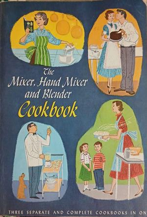 The Mixer, Hand Mixer and Blender Cookbook – Culinary Arts Institute