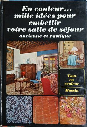 En couleur... mille idées pour embellir votre salle de séjour ancienne et rustique - Jean-Bernard Leroy