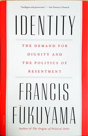 Identity. The Demand for Dignity and the Politics of Resentment — Francis Fukuyama (2137)