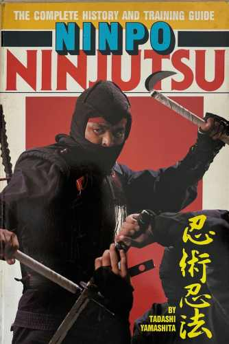 Ninpo Ninjutsu: The Complete History and Training Guide, Tadashi Yamashita