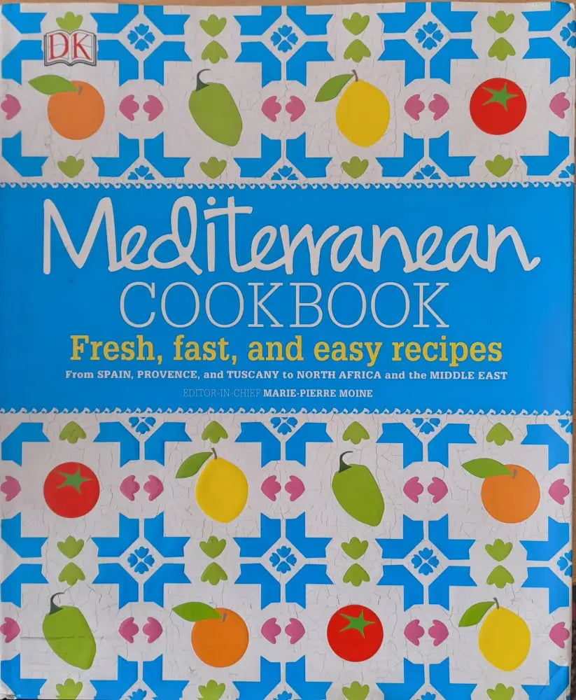 Mediterranean Cookbook. Fresh fast and easy recipes from Spain Provence and Tuscany to North Africa and the Middle East