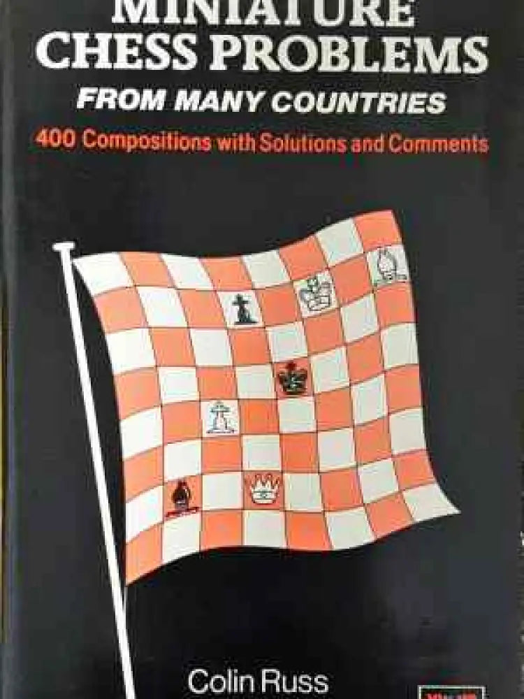 Miniature Chess Problems from Many Countries: 400 Compositions with Solutions and Comments (1081)