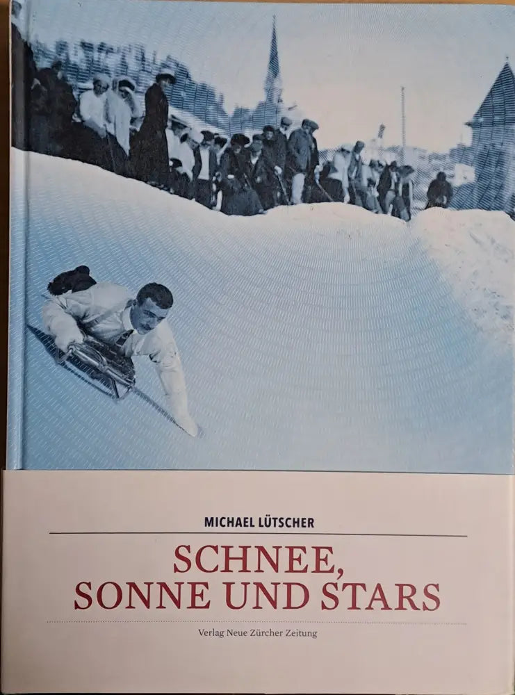 Schnee Sonne und Stars. Wie Der Wintertourismus Von St. Moritz Aus Die Alpen Erobert Hat - Книги