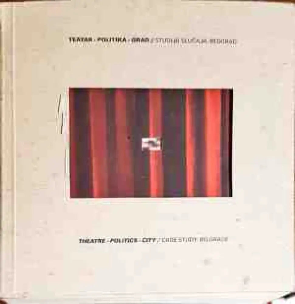 Theatre - Politics - City/Case study Belgrade - Книги