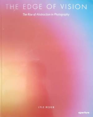 The Edge of Vision: The Rise of Abstraction in Photography (4510)