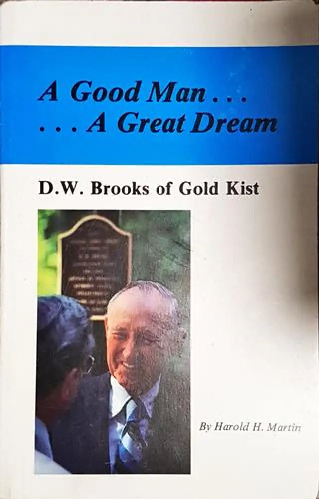 A Good Man... A Great Dream. D.W. Brooks of Gold Kist - Книга