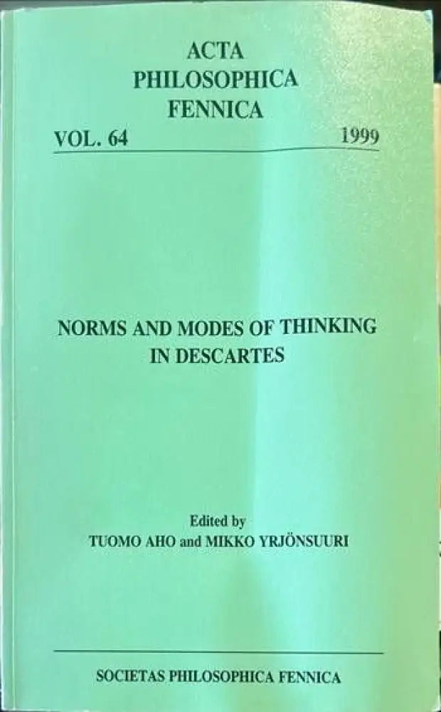 Acta philosophica fennica. Vol. 64. Norms and modes of thinking in descartes - Книги