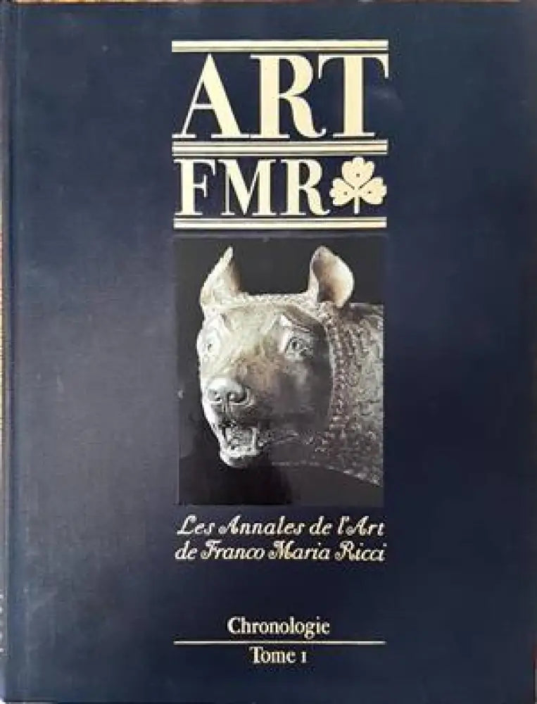 Art FMR. Les Annales de l’Art de Franco Maria Ricci. Chronologie. Tome I - Книги