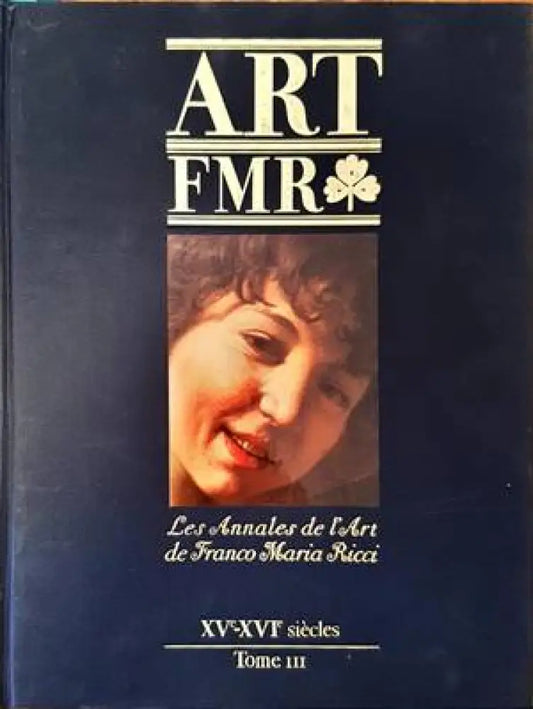 Art FMR. Les Annales de l’Art de Franco Maria Ricci. XV-XVIe siecles. Tome III - Книги