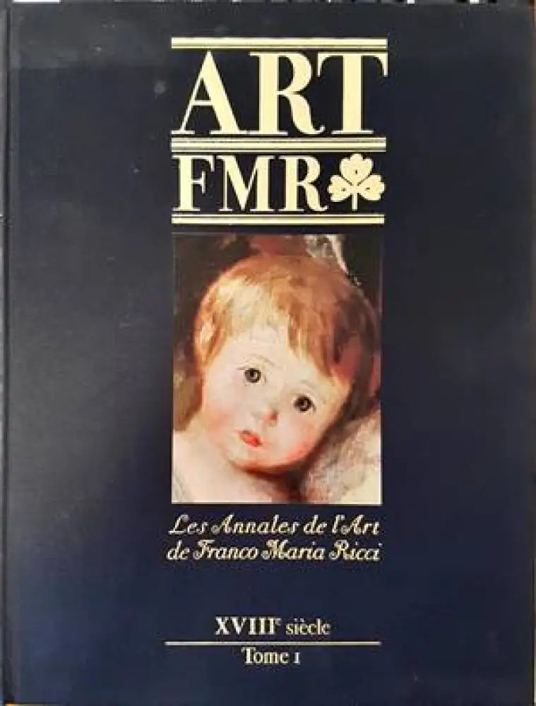 Art FMR. Les Annales de l’Art de Franco Maria Ricci. XVIIIe siecle. Tome I - Книги