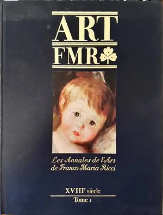 Art FMR. Les Annales de l’Art de Franco Maria Ricci. XVIIIe siecle. Tome I - Книги