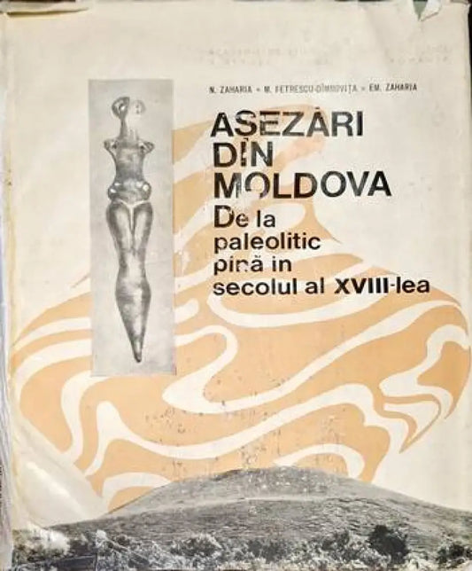 Asezari din Moldova de la paleolitic pina in secolul al XVIII-lea - Книги