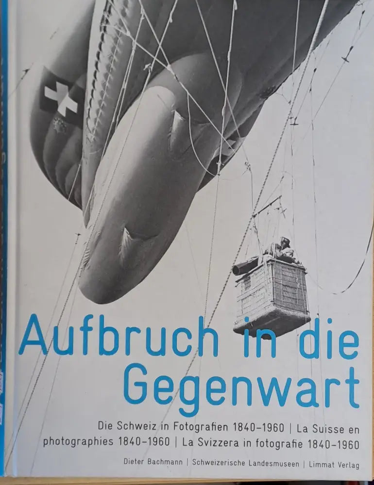 Aufbruch in die Gegenwart. La Suisse en photographies 1840-1960 - Книги