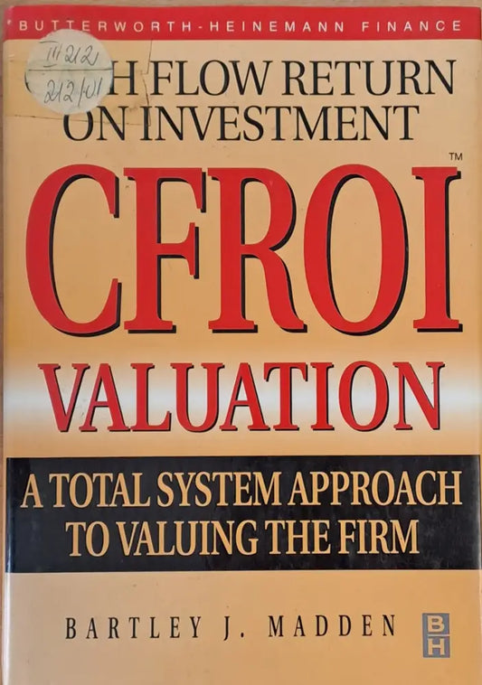 CFROI Valuation. A Total System Approach to Valuing The Firm - Книги