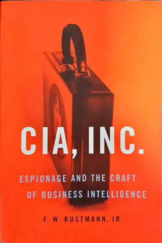 Cia Inc.: Espionage and the Craft of Business Intelligence - Книги