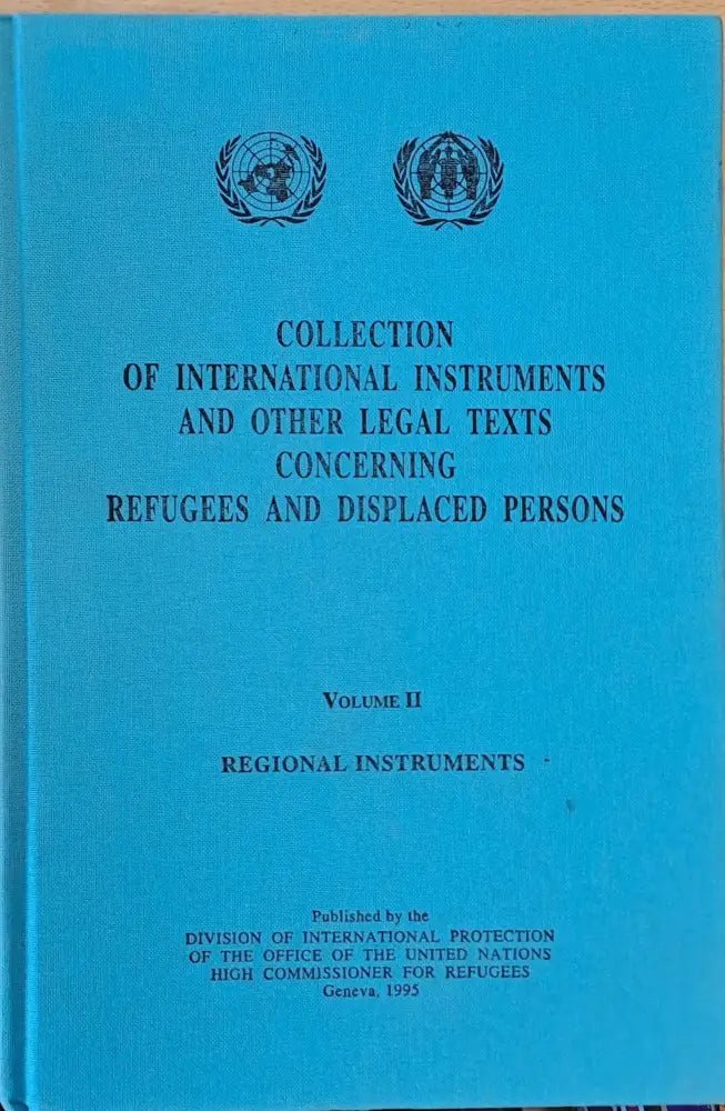 Collection of International Instruments and Other Legal Texts Concerning Refugees and Displaced Persons Volume I and II