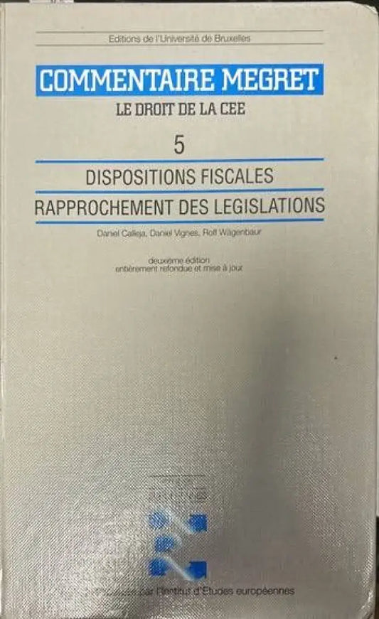 Commentaire Megret. Le droit de la cee 5. Dispositions fiscales rapprochement des legislations - Книги