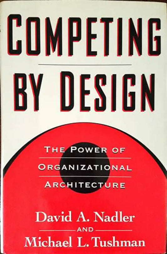 Competing by Design: The Power of Organizational Architecture - Книги