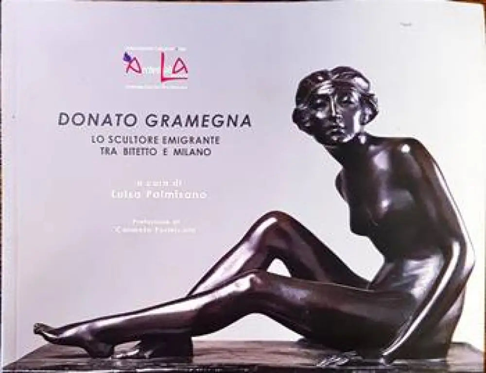 Donato Gramegna. Lo scultore emigrante tra bitetto e Milano - Книги