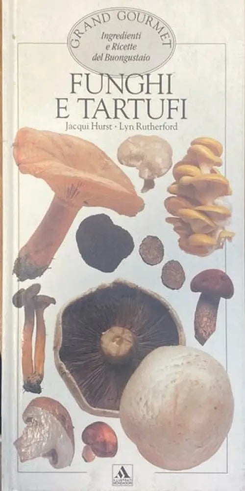 Funghi e tartufi Grand Gourmet Ingredienti e Ricette del Buongustaio - Книги