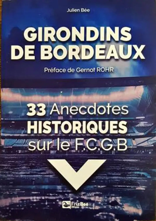 Girondins de Bordeaux. 33 Anecdotes Historiques sur le F.C.G.B - Книги