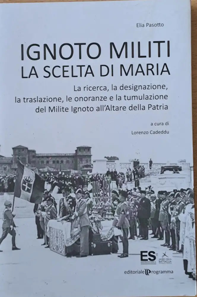 Ignoto Militi La Scelta Di Maria. La ricerca la disignazione la traslazione le onoranze e la tumulazione del Milite