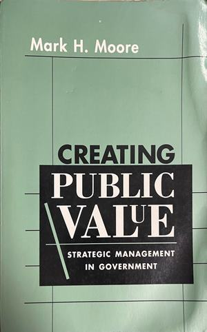 Creating Public Value: Strategic Management in Government