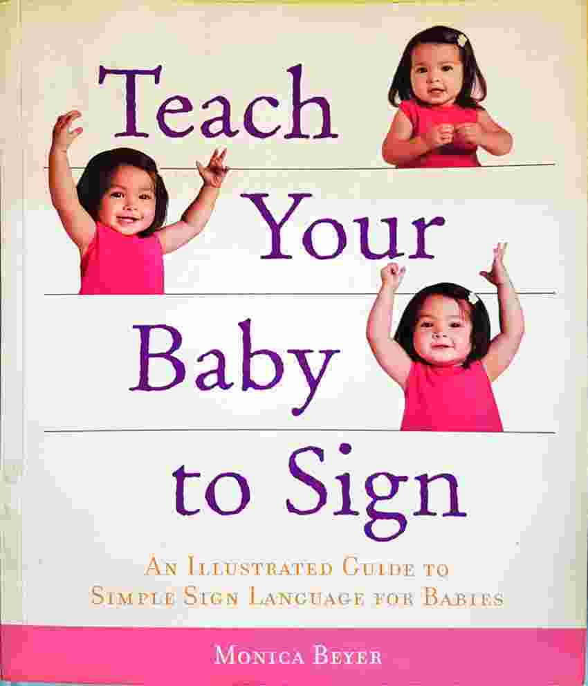 Teach Your Baby to Sign: An Illustrated Guide to Simple Sign Language for Babies (4115)