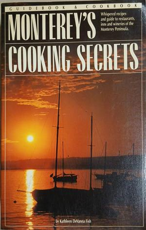 Monterey's Cooking Secrets: Guidebook & Cookbook – Kathleen DeVanna Fish, 1988