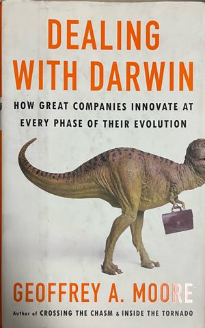 Dealing with Darwin: How Great Companies Innovate at Every Phase of Their Evolution