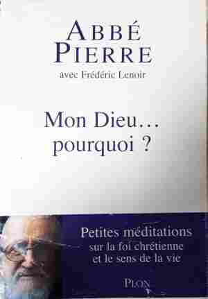 Mon Dieu... pourquoi - Abbé Pierre, Frédéric Lenoir